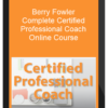 Berry Fowler – Complete Certified Professional Coach Online Course