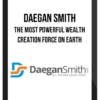 Daegan Smith – The Most Powerful Wealth Creation Force On Earth