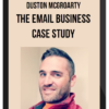 Duston McGroarty – The Email Business Case Study