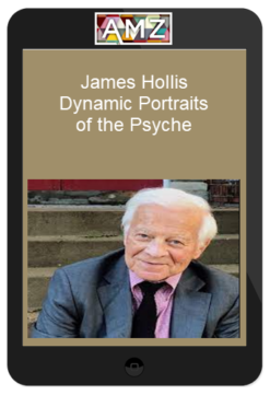 James Hollis – Dynamic Portraits of the Psyche