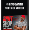 Chris Downing – Shift Shop Workout