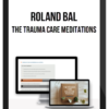 Roland Bal – The Trauma Care Meditations