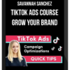 Savannah Sanchez – TikTok Ads Course: Grow Your Brand
