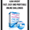 Alina Vincent – Fast, Easy and Profitable Online Challenges