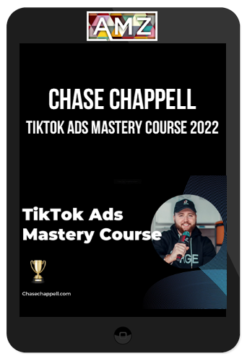 Chase Chappell – TikTok Ads Mastery Course 2022
