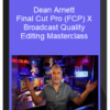 Dean Arnett - Final Cut Pro (FCP) X Broadcast Quality Editing Masterclass