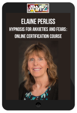 Elaine Perliss – Hypnosis for Anxieties and Fears: Online Certification Course