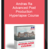 Andras Ra – Advanced Post-Production: Hyperlapse Course