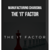 Manufacturing ​Charisma – The 'IT' Factor