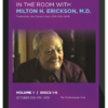 Milton H. Erickson - In the Room with Milton H. Erickson Volume I