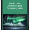 Daniel Laan – Northern Lights Processing Video