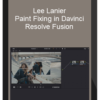 Lee Lanier – Paint Fixing in Davinci Resolve Fusion