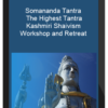 Somananda Tantra – The Highest Tantra: Kashmiri Shaivism Workshop and Retreat
