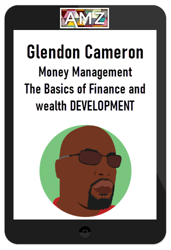 Glendon Cameron - Money Management -The Basics of Finance and wealth DEVELOPMENT