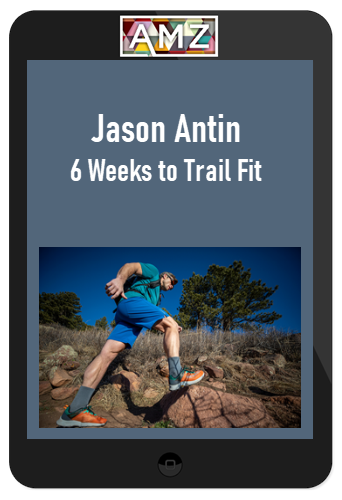 Jason Antin – 6 Weeks to Trail Fit