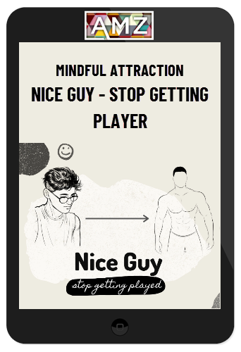 Mindful Attraction – Nice Guy – Stop Getting Played