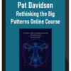 Pat Davidson – Rethinking the Big Patterns Online Course