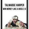 Talmadge Harper – Win Money Like A Boss 2.0