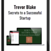 Trevor Blake - Secrets to a Successful Startup
