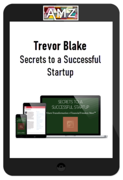 Trevor Blake - Secrets to a Successful Startup