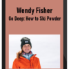Wendy Fisher – Go Deep: How to Ski Powder