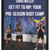 Chris Miller – Get Fit to Rip Your Pre-Season Boot Camp