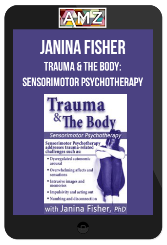 Janina Fisher - Trauma & the Body: Sensorimotor Psychotherapy