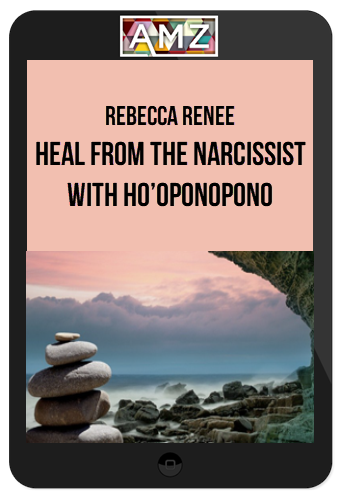 Rebecca Renee - Heal from the Narcissist with Ho’oponopono