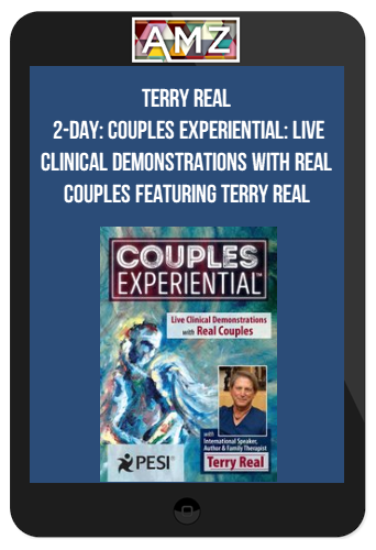 Terry Real – 2-Day: Couples Experiential: Live Clinical Demonstrations with Real Couples featuring Terry Real
