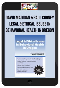 David Madigan & Paul Cooney – Legal And Ethical Issues in Behavioral Health in Oregon