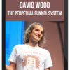 David Wood – The Perpetual Funnel System