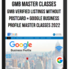 GMB Master Classes – GMB Verified Listings without Postcard + Google Business Profile Master Classes 2022
