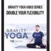 Gravity Yoga Video Series – Double Your Flexibility