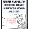 Jennifer Wilke-Deaton - Oppositional, Defiant & Disruptive Children and Adolescents