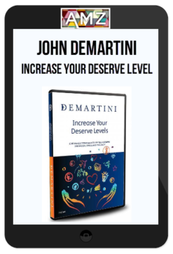 John Demartini - Increase Your Deserve Level