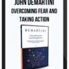 John Demartini - Overcoming Fear And Taking Action