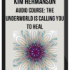 Kim Hermanson - Audio Course: The Underworld is Calling You to Heal