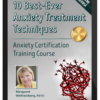 Margaret Wehrenberg - 10 Best-Ever Anxiety Treatment Techniques: Anxiety Certification Training Course