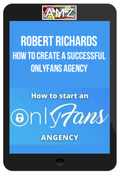Robert Richards – How To Create A Successful Onlyfans Agency