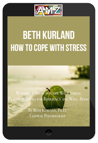 beth kurland - How to Cope with Stress Practical Tools for Resilience and Well-Being