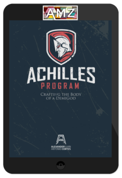 Alexander Cortes - The Achilles Program Crafting the Body of a DemiGod