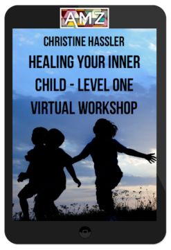 Christine Hassler - Healing Your Inner Child – Level One Virtual Workshop