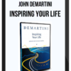 John Demartini - Inspiring Your Life