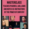 MasterClass - Teaches Pharrell Williams and Noted Co-Instructors By The Power of Empathy