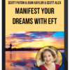 Scott Paton & Joan Kaylor & Scott Alex - Manifest Your Dreams with EFT
