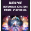 Aaron Pyne - Light Language Activation & Training – Speak Your Soul