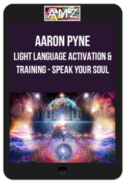 Aaron Pyne - Light Language Activation & Training – Speak Your Soul