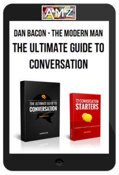 Dan Bacon – The Modern Man: The Ultimate Guide to Conversation