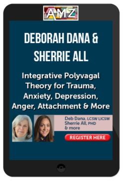 Deborah Dana & Sherrie All - Integrative Polyvagal Theory for Trauma, Anxiety, Depression, Anger, Attachment & More