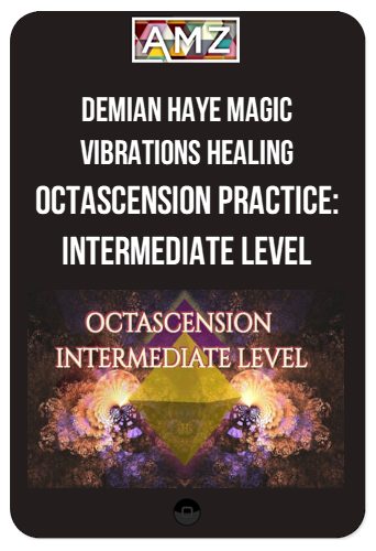 Demian Haye Magic Vibrations Healing - Octascension Practice Intermediate Level